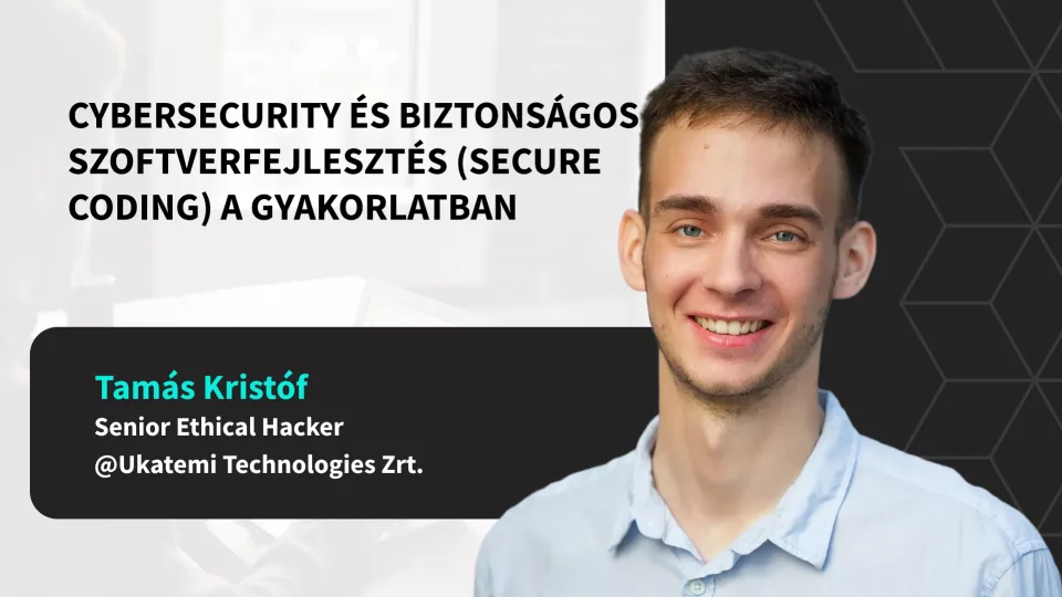 Cybersecurity és biztonságos szoftverfejlesztés (secure coding) a gyakorlatban