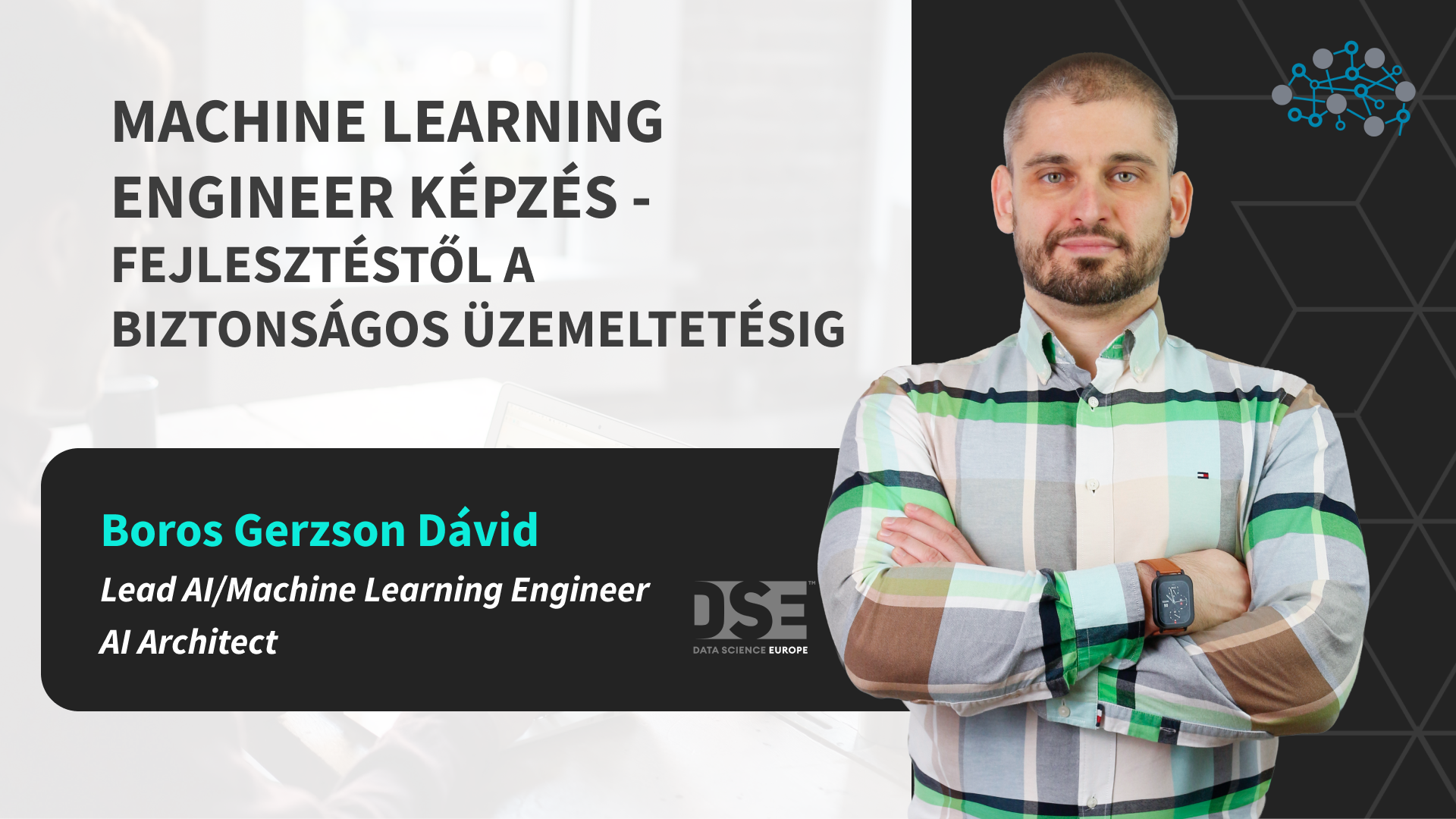 Machine Learning Engineer képzés - fejlesztéstől a biztonságos üzemeltetésig