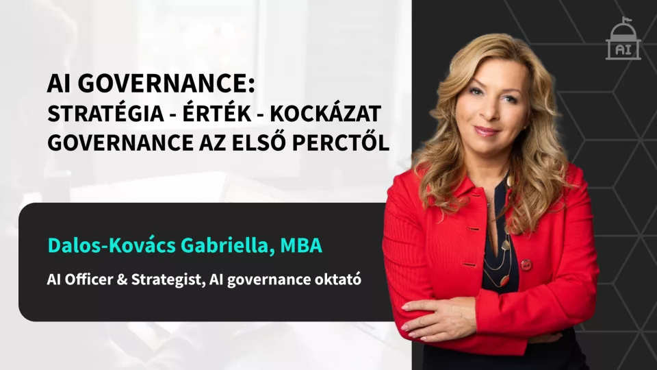 AI Governance: Strat&eacute;gia - &Eacute;rt&eacute;k - Kock&aacute;zat - Governance az első perctől