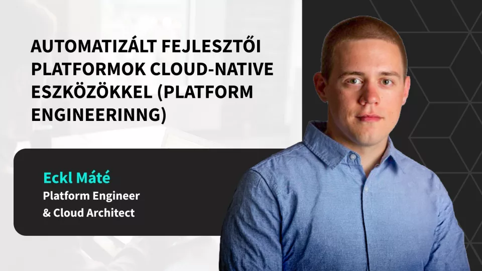 Automatiz&aacute;lt fejlesztői platformok cloud-native eszk&ouml;z&ouml;kkel (Platform Engineerinng)