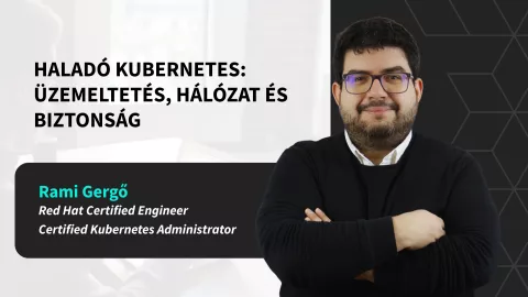 Haladó Kubernetes: üzemeltetés, hálózat és biztonság