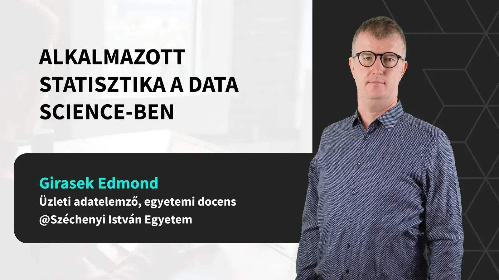 Alkalmazott statisztika a Data Science-ben, Cubix mentorált képzés, oktató Girasek Edmond